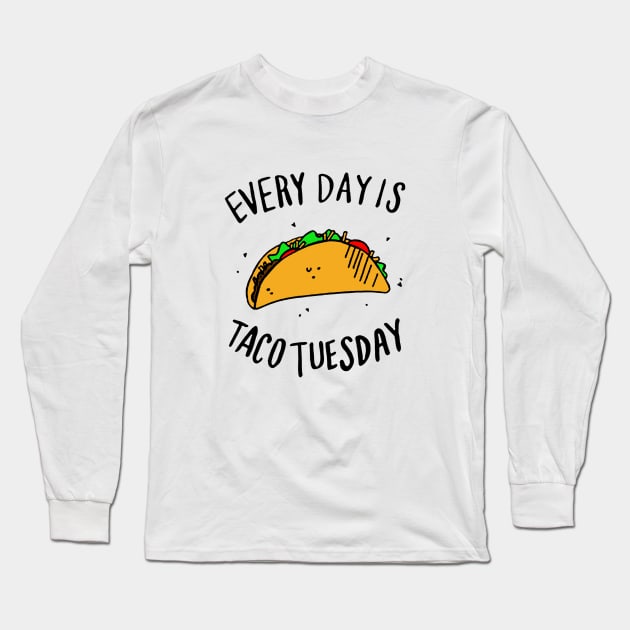 Every Day is Taco Tuesday Long Sleeve T-Shirt by formanwho